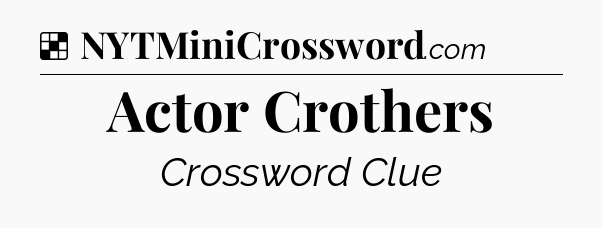 Solution: Actor Crothers - NYT Crossword