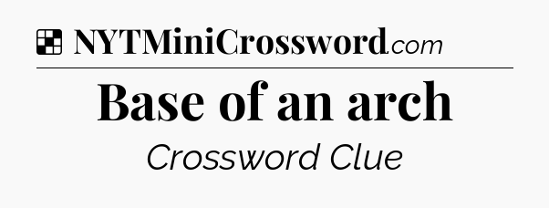 Solution: Base of an arch - NYT Crossword
