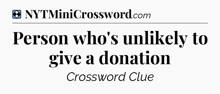 Solution: Person who's unlikely to give a donation - NYT Mini Crossword