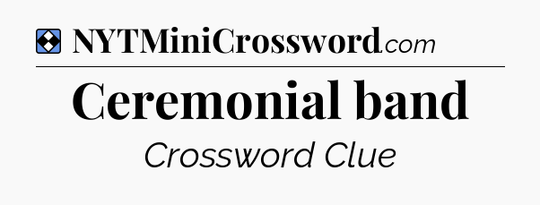Solution: Ceremonial band - NYT Mini Crossword