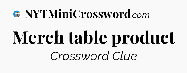 Merch table product Crossword Clue