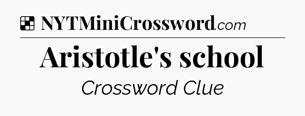 Solution: Aristotle's school - NYT Crossword