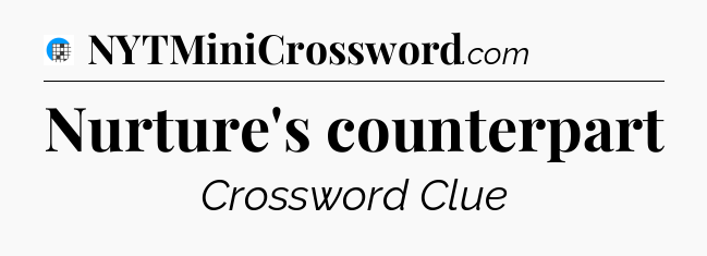 Nurture's counterpart Crossword Clue
