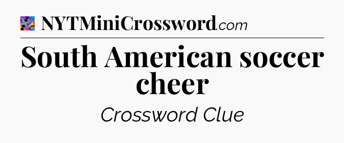 South American soccer cheer Crossword Clue
