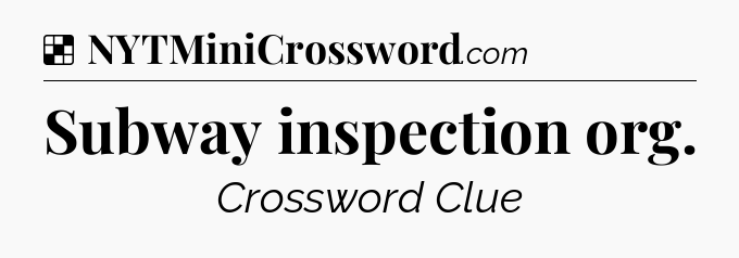 Solution: Subway inspection org - NYT Crossword