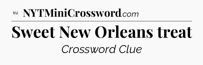 Sweet New Orleans treat - WSJ Crossword