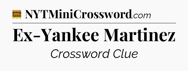 Ex-Yankee Martinez - Eugene Sheffer Crossword
