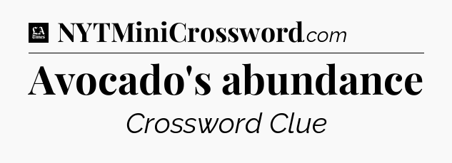 Avocado's abundance - LA Times Crossword