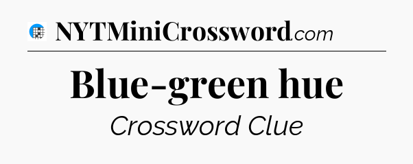 Blue-green hue Crossword Clue