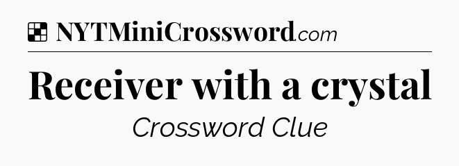 Solution: Receiver with a crystal - NYT Crossword