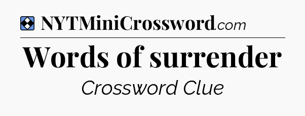 Solution: Words of surrender - NYT Mini Crossword