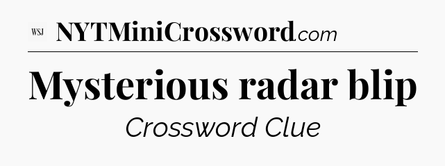 Mysterious radar blip - WSJ Crossword