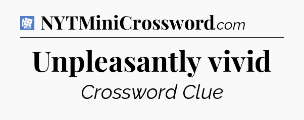 Unpleasantly vivid Puzzle Page Crossword Clue