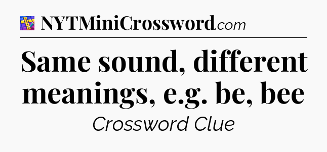 Same sound, different meanings, e.g. be, bee Codycross