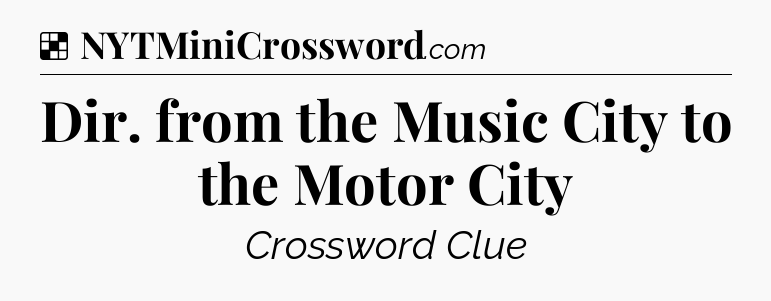 Solution: Dir. from the Music City to the Motor City - NYT Crossword