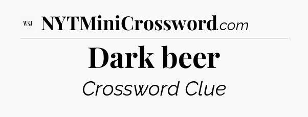 Dark beer - WSJ Crossword