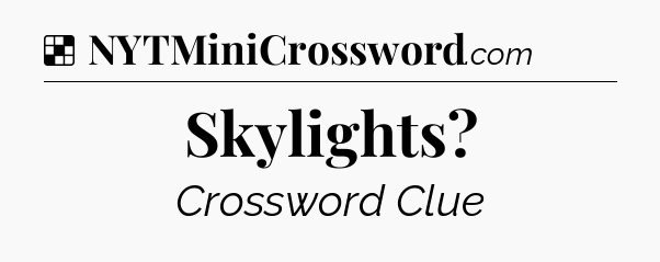 Solution: Skylights - NYT Crossword