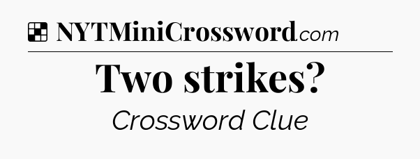 Solution: Two strikes - NYT Crossword