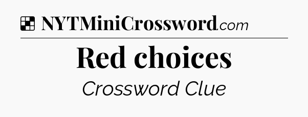 Solution: Red choices - NYT Crossword