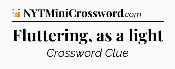 Fluttering, as a light - 7 Little Words