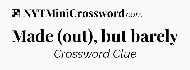 Solution: Made (out), but barely - NYT Crossword