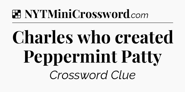 Solution: Charles who created Peppermint Patty - NYT Crossword