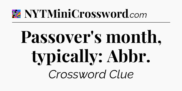 Passover's month, typically: Abbr Crossword Clue