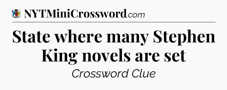 State where many Stephen King novels are set Crossword Clue