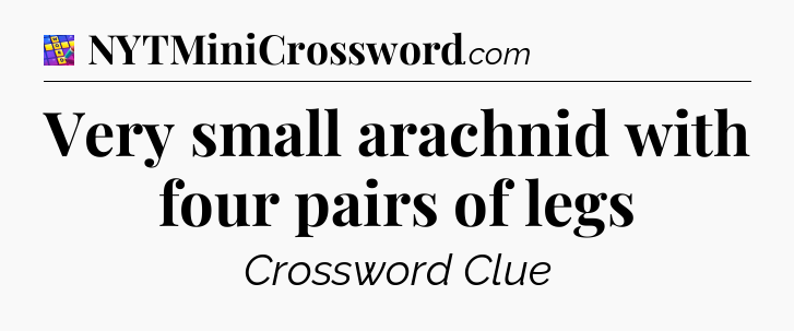 Very small arachnid with four pairs of legs Codycross