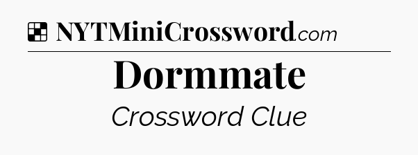 Solution: Dormmate - NYT Crossword