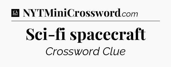 Sci-fi spacecraft - LA Times Crossword