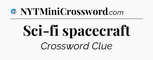 Sci-fi spacecraft Crossword Clue