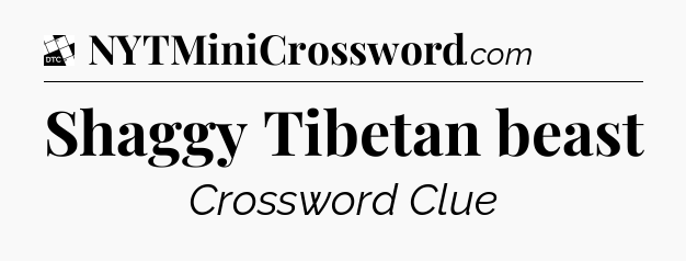 Shaggy Tibetan beast - Daily Themed Classic Crossword