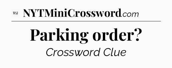 Parking order - WSJ Crossword