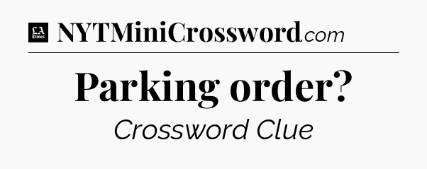 Parking order - LA Times Crossword
