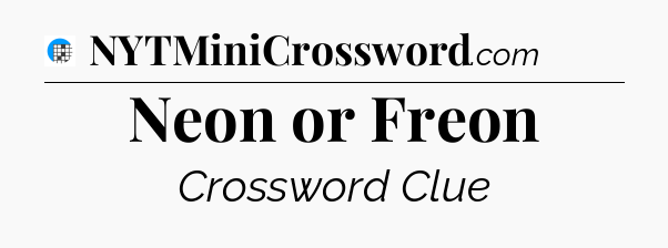 Neon or Freon Crossword Clue
