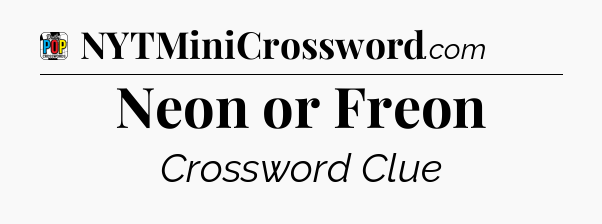 Neon or Freon Crossword Clue