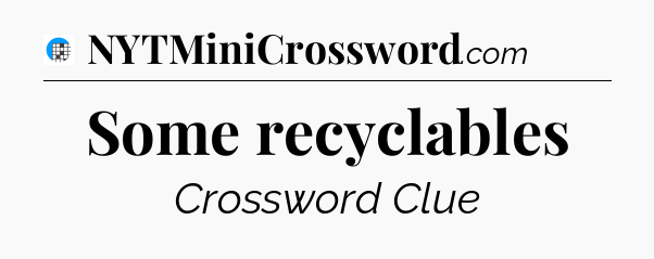 Some recyclables Crossword Clue