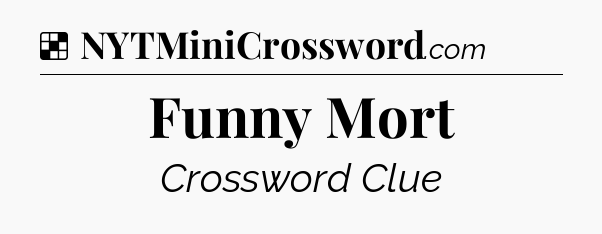 Solution: Funny Mort - NYT Crossword