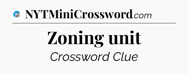 Zoning unit Crossword Clue
