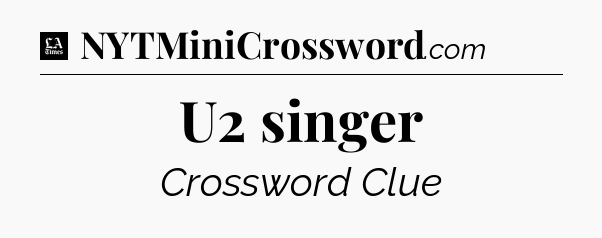 U2 singer - LA Times Crossword