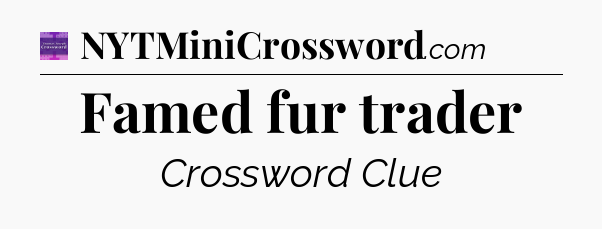 Famed fur trader - Thomas Joseph Crossword