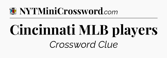 Cincinnati MLB players Crossword Clue