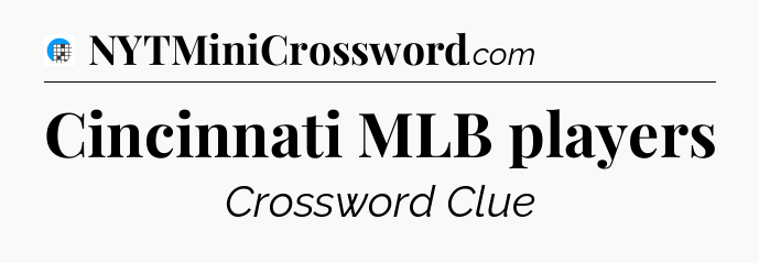 Cincinnati MLB players Crossword Clue