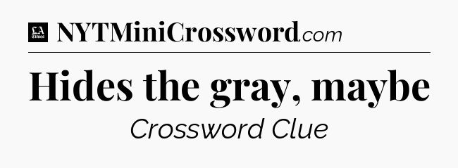 Hides the gray, maybe - LA Times Crossword