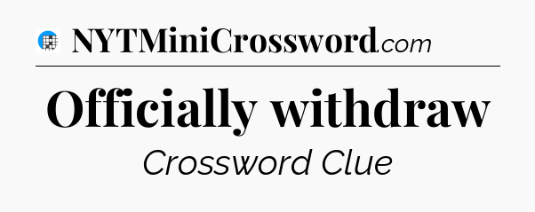 Officially withdraw Crossword Clue