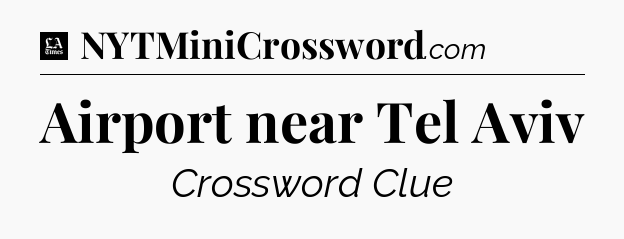 Airport near Tel Aviv - LA Times Crossword