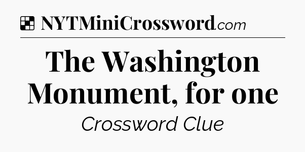 Solution: The Washington Monument, for one - NYT Crossword