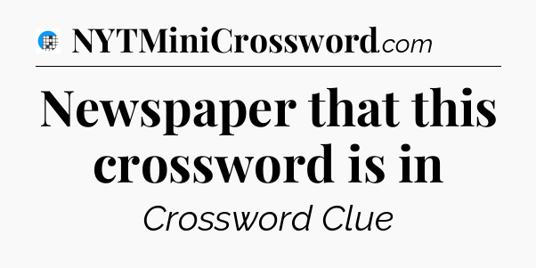 Newspaper that this crossword is in Crossword Clue