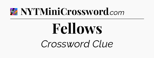 Fellows Crossword Clue